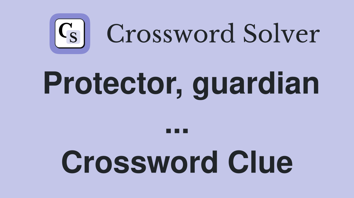 Protector, guardian ... Crossword Clue