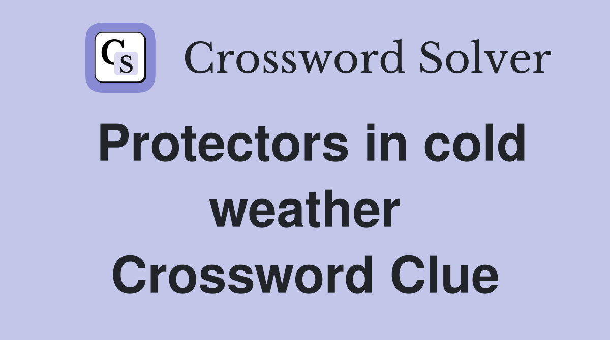 Protectors in cold weather Crossword Clue