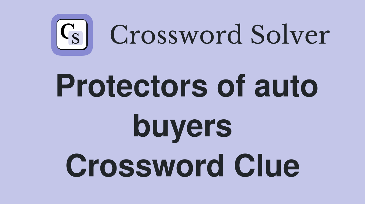 Protectors of auto buyers Crossword Clue