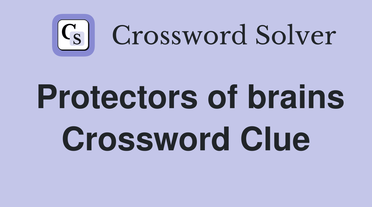 Protectors of brains Crossword Clue