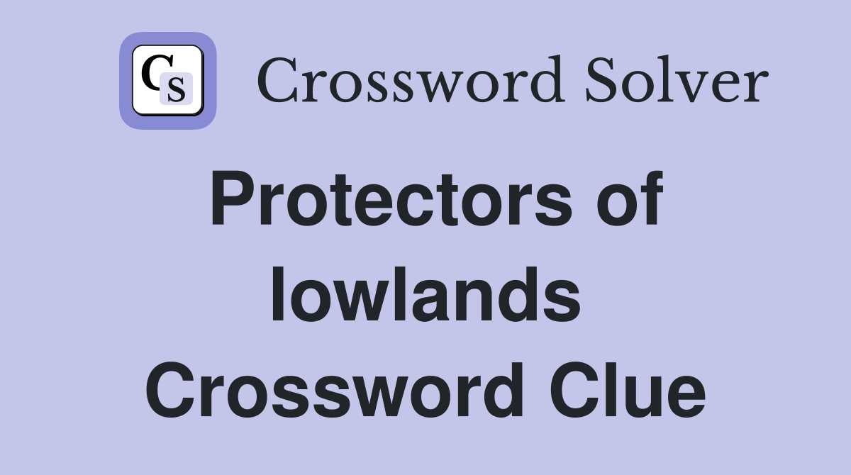 Protectors of lowlands Crossword Clue