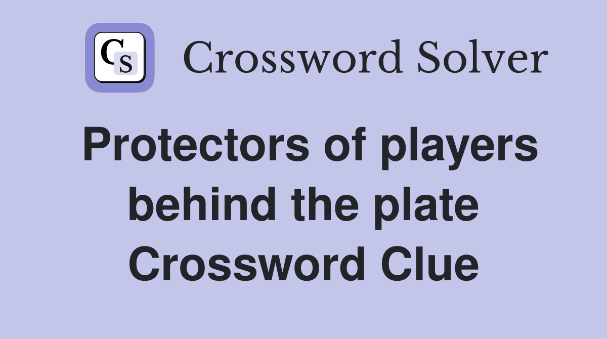 Protectors of players behind the plate Crossword Clue