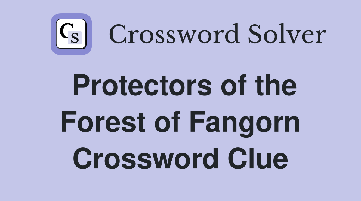Protectors of the Forest of Fangorn Crossword Clue