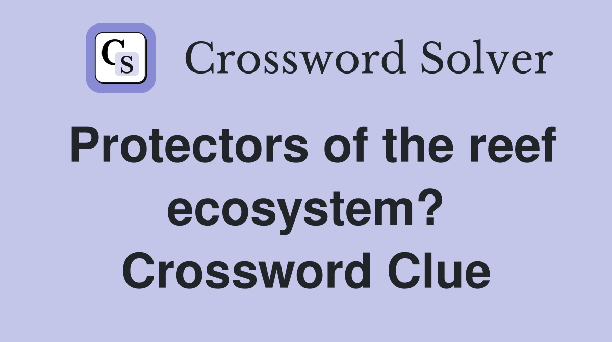 Protectors of the reef ecosystem? Crossword Clue