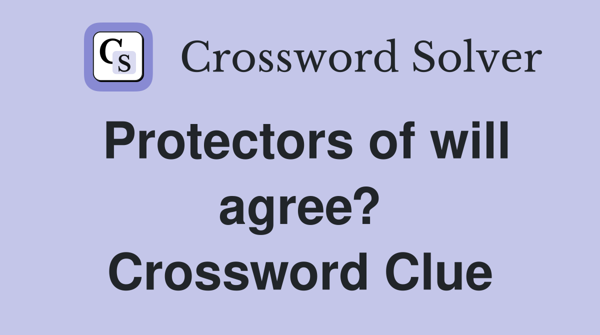 Protectors of will agree? Crossword Clue