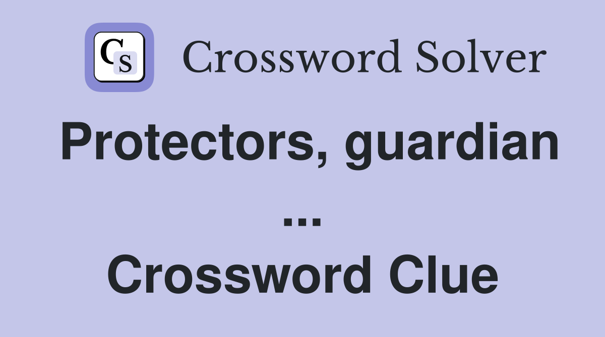 Protectors, guardian ... Crossword Clue
