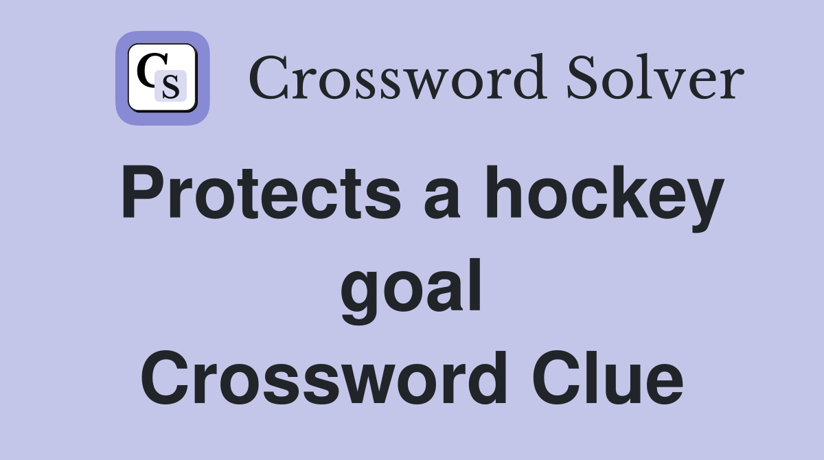 Protects a hockey goal Crossword Clue