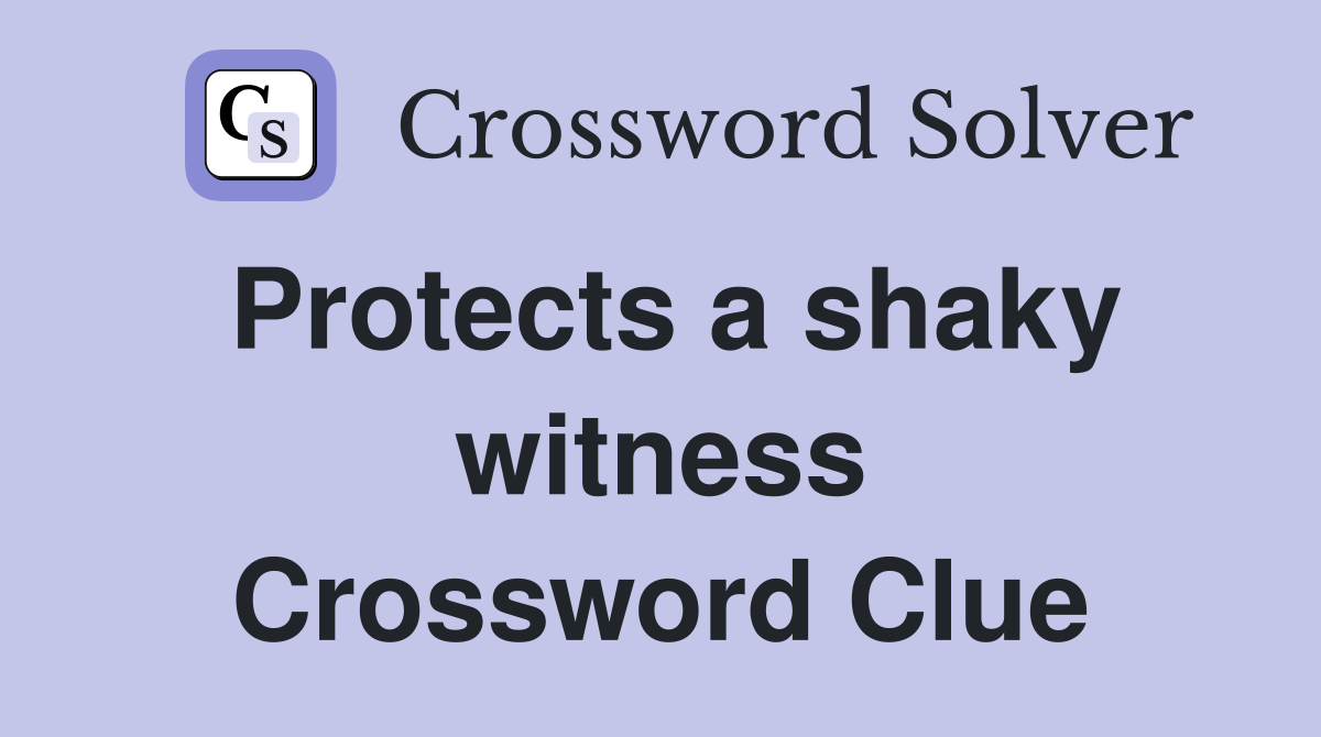 Protects a shaky witness Crossword Clue