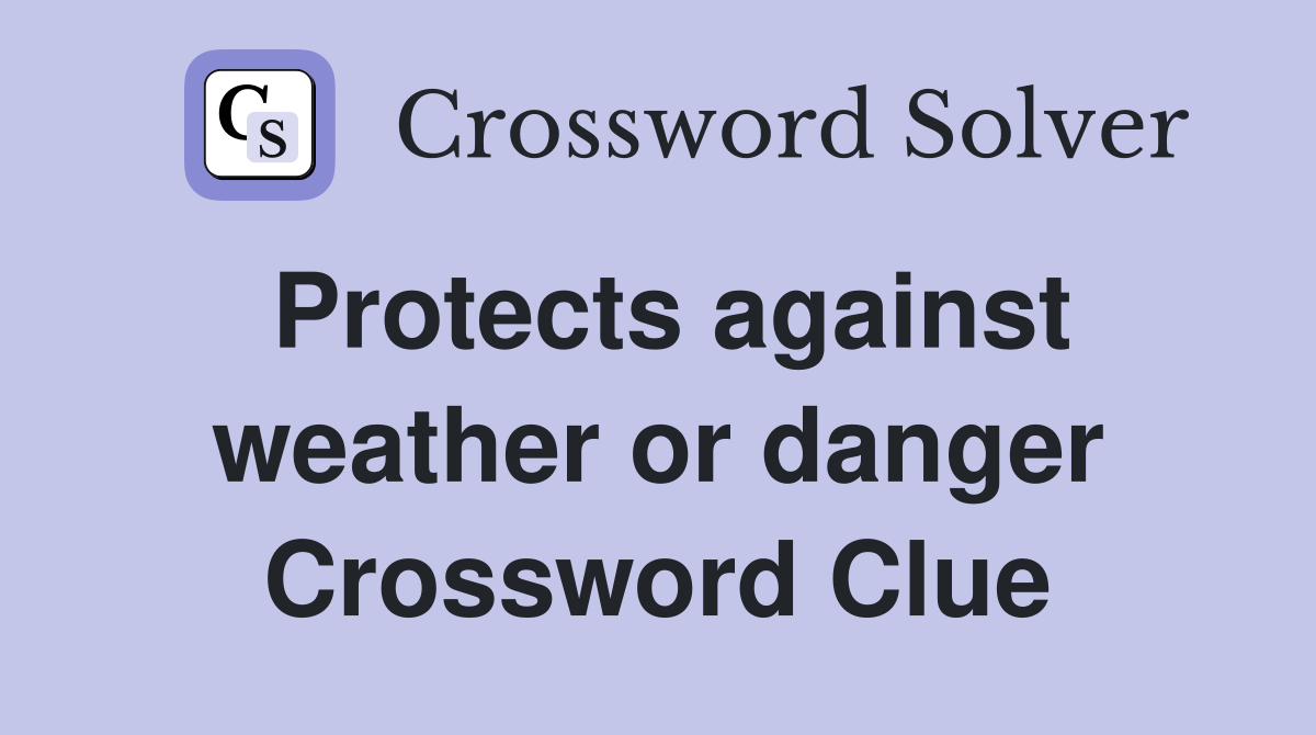 Protects against weather or danger Crossword Clue