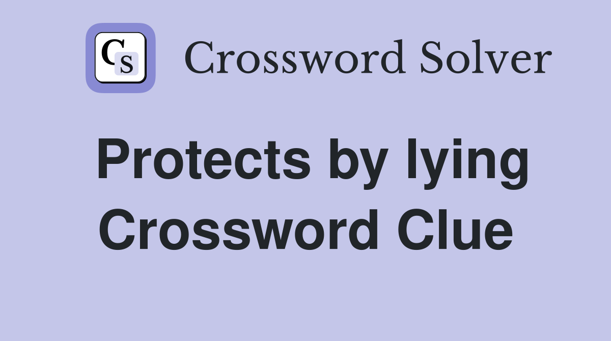 Protects by lying Crossword Clue