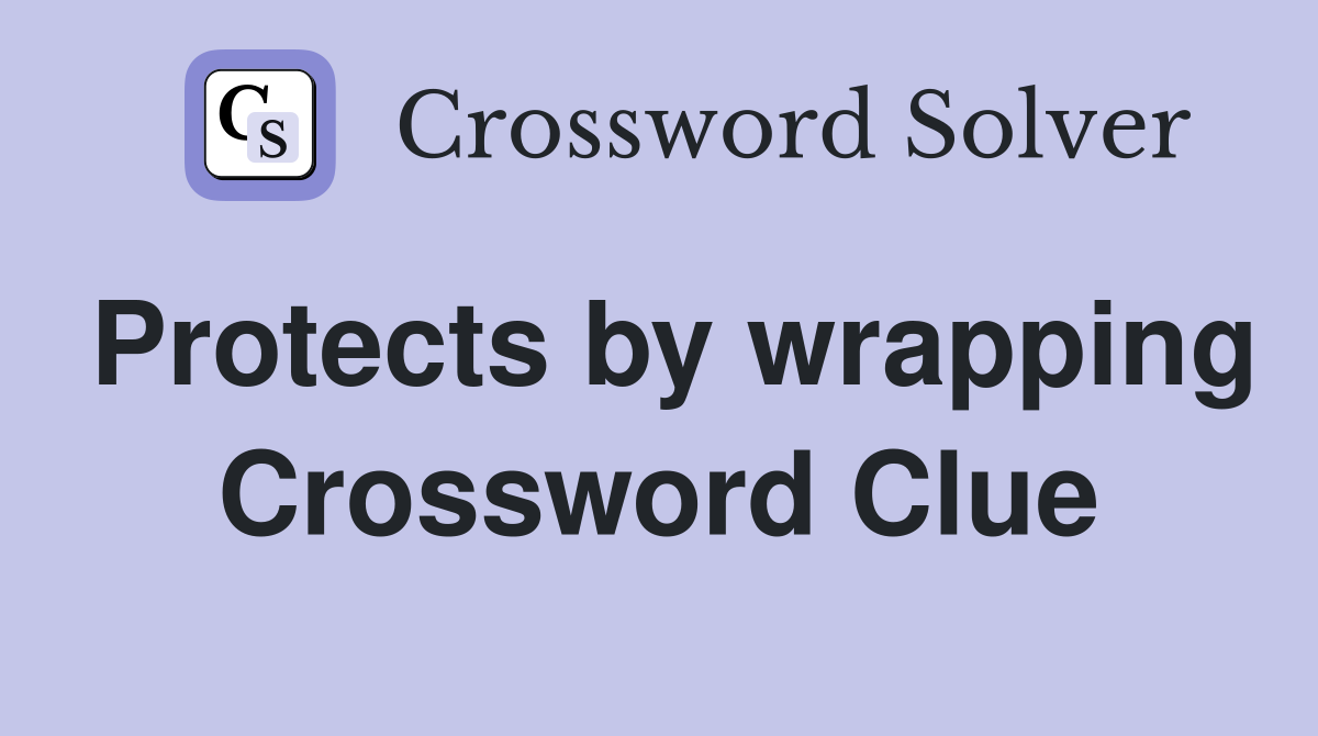 Protects by wrapping Crossword Clue