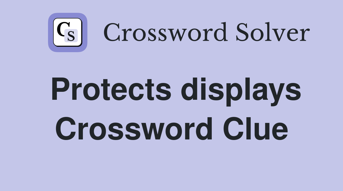 Protects displays Crossword Clue