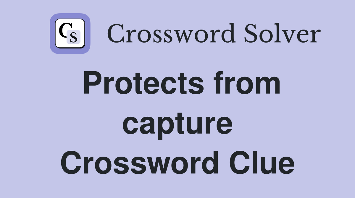 Protects from capture Crossword Clue