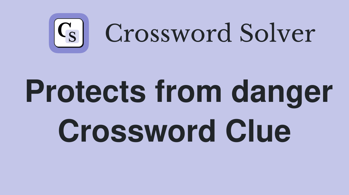 Protects from danger Crossword Clue