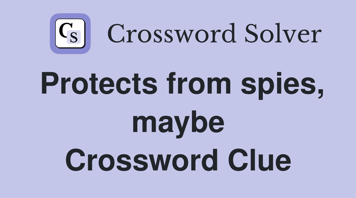 Protects from spies, maybe Crossword Clue