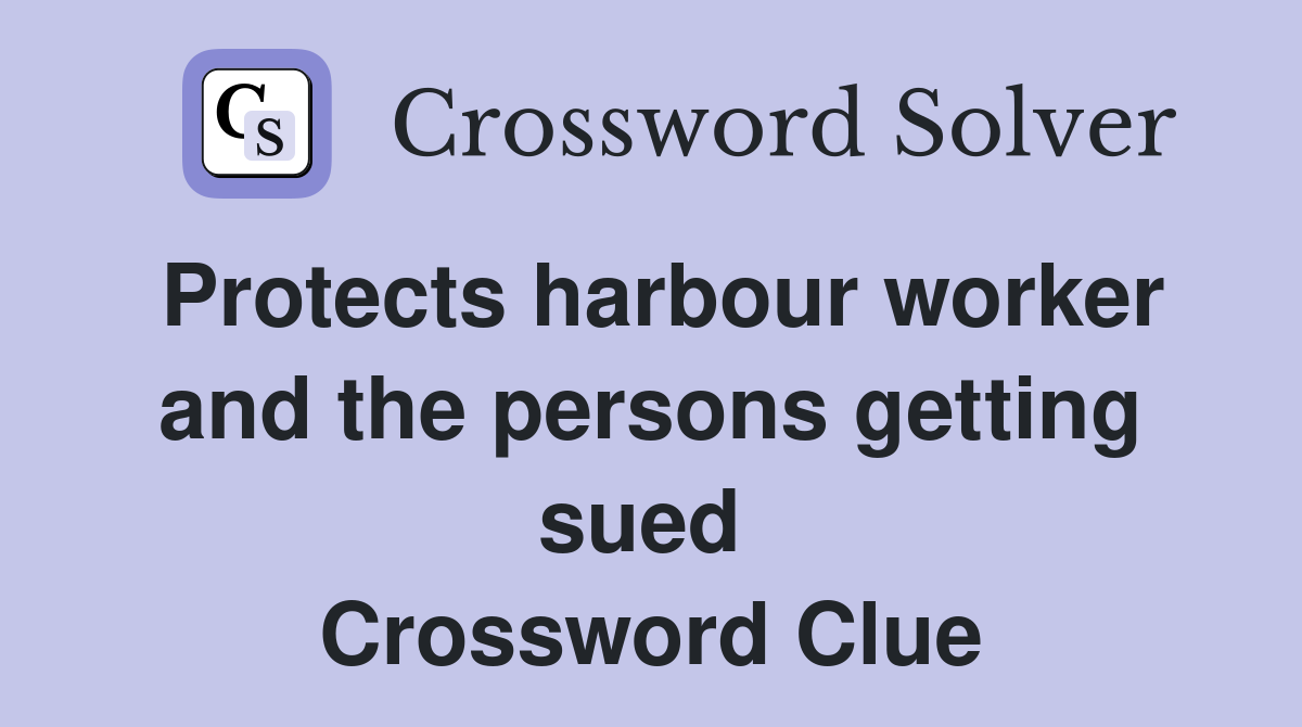 Protects harbour worker and the persons getting sued  Crossword Clue