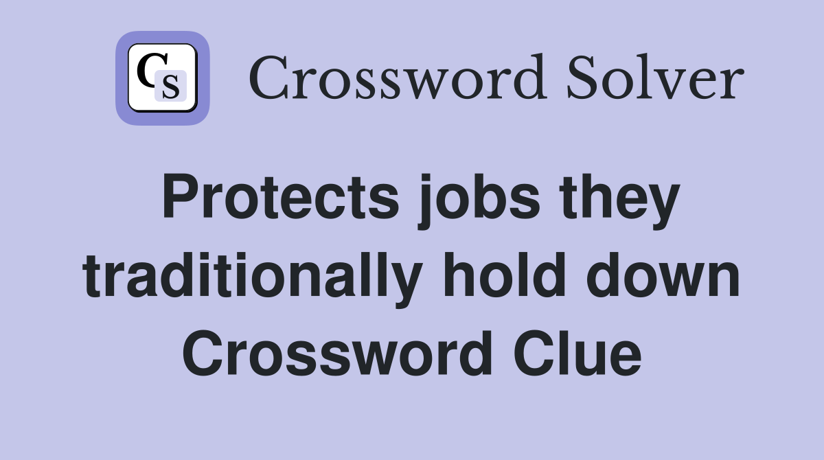 Protects jobs they traditionally hold down Crossword Clue