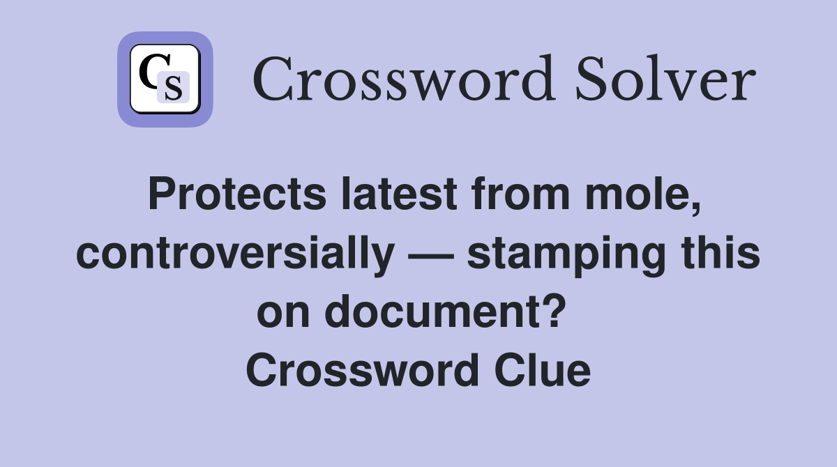 Protects latest from mole, controversially — stamping this on document?  Crossword Clue