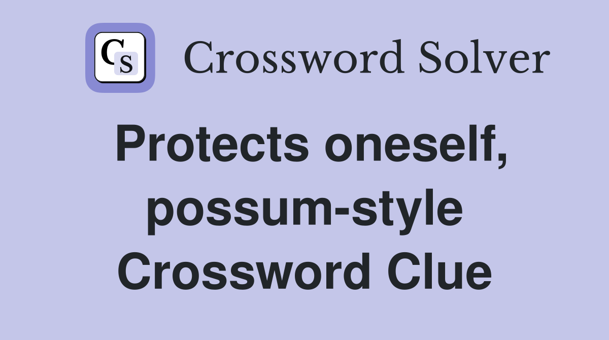 Protects oneself, possum-style Crossword Clue