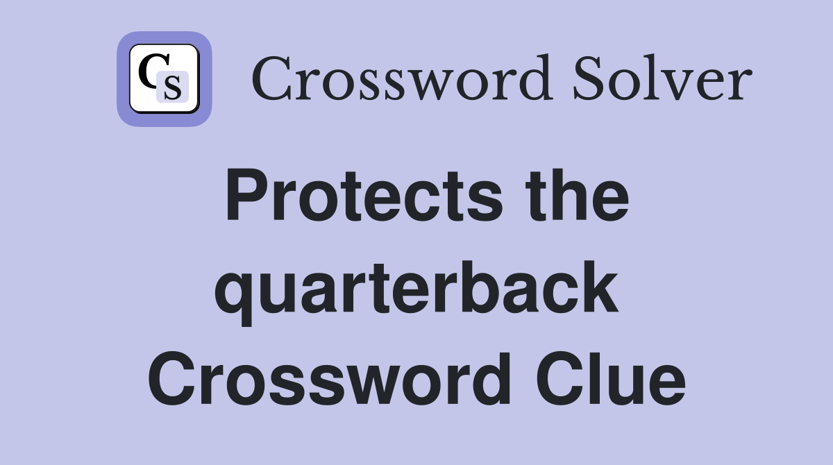 Protects the quarterback Crossword Clue