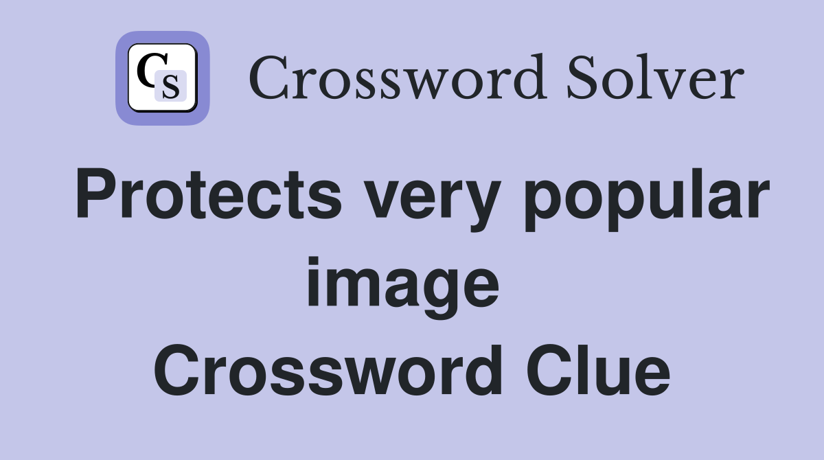Protects very popular image  Crossword Clue