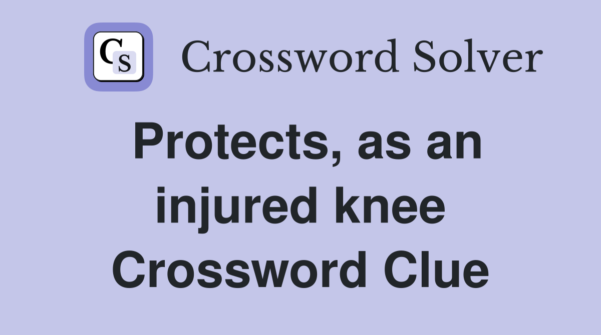 Protects, as an injured knee Crossword Clue