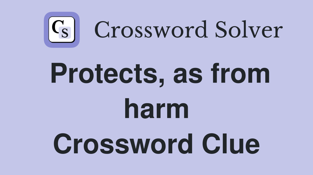Protects, as from harm Crossword Clue