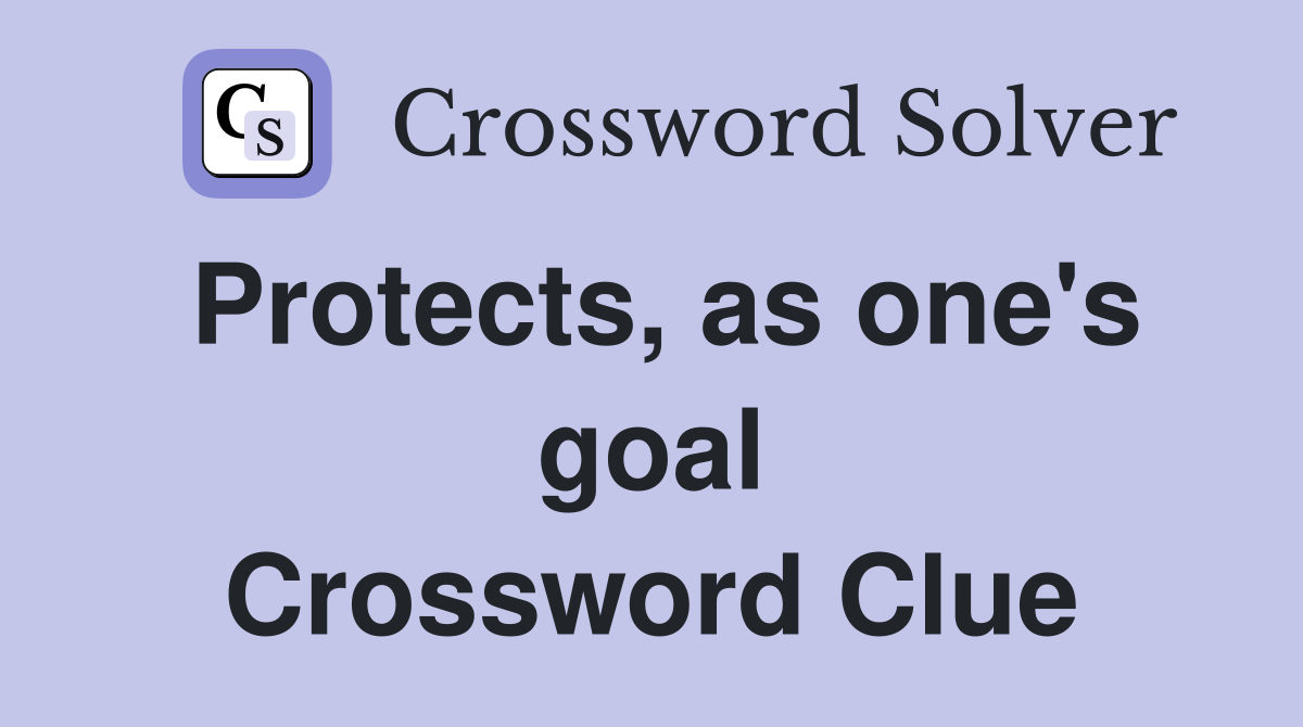 Protects, as one's goal Crossword Clue