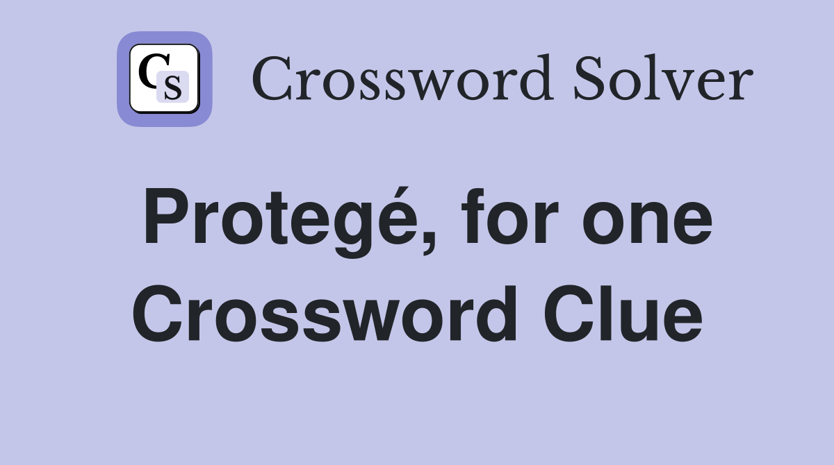 Protegé, for one Crossword Clue