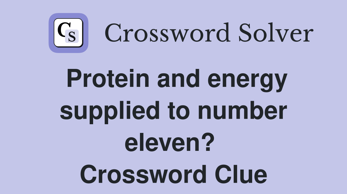 Protein and energy supplied to number eleven?  Crossword Clue