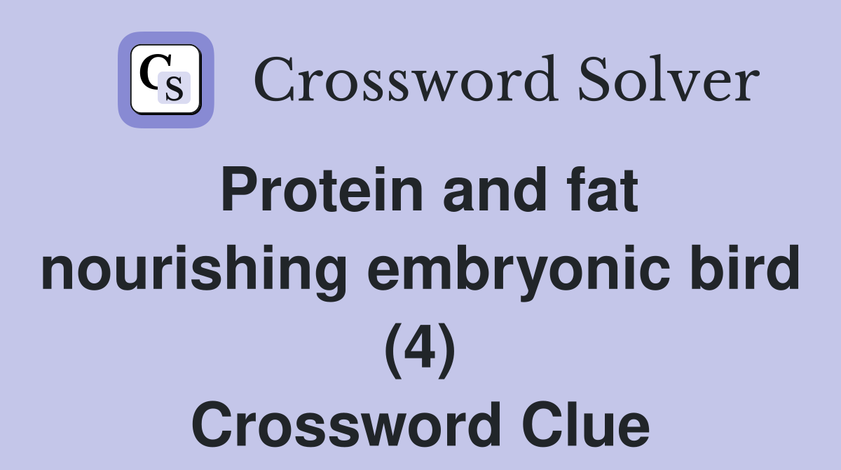 Protein and fat nourishing embryonic bird (4) Crossword Clue