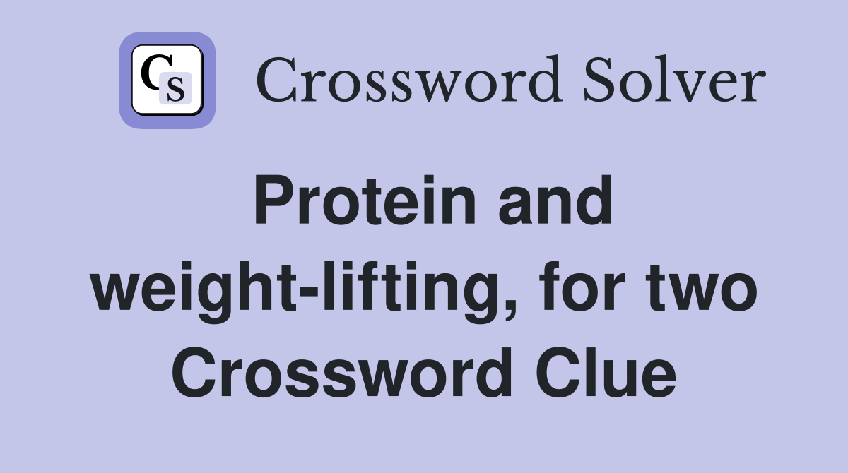 Protein and weight-lifting, for two Crossword Clue