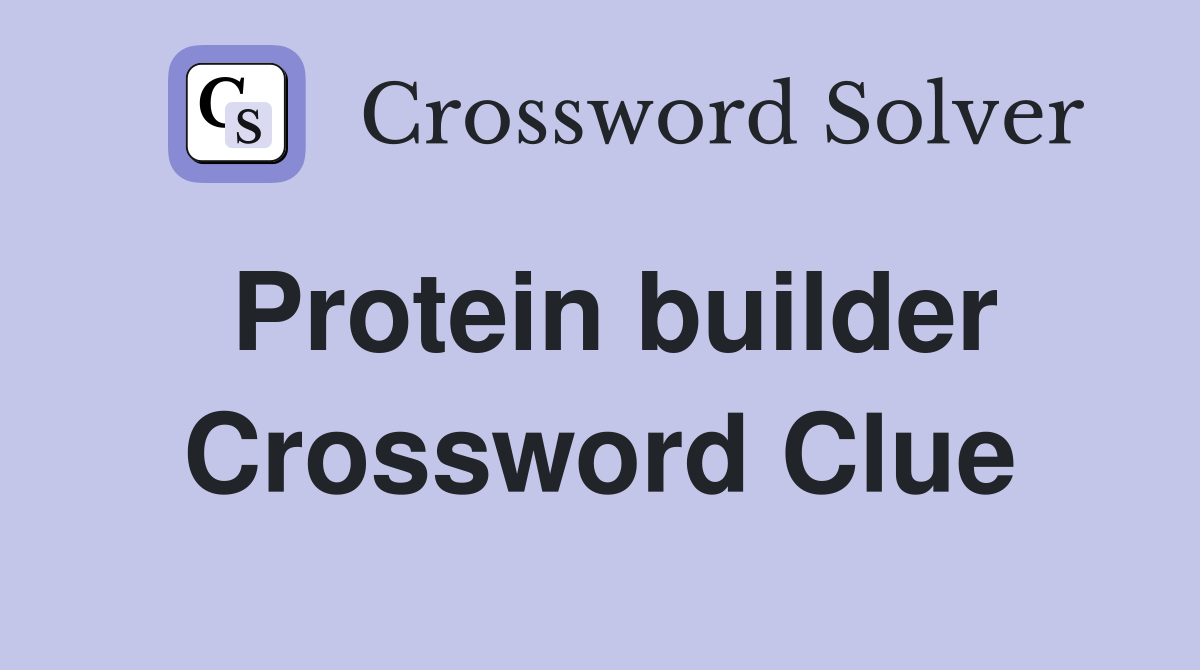Protein builder Crossword Clue
