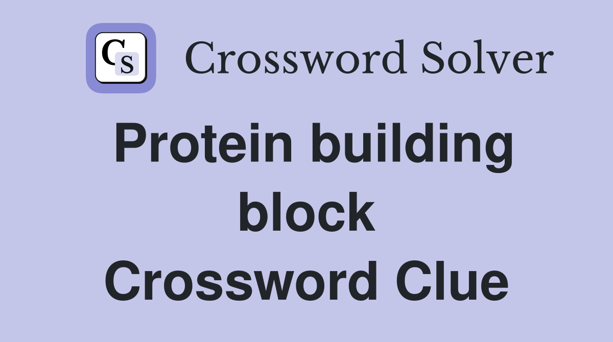 Protein building block Crossword Clue