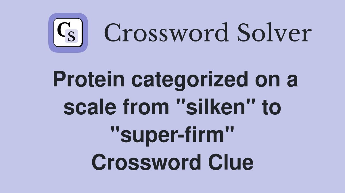 Protein categorized on a scale from "silken" to "super-firm" Crossword Clue