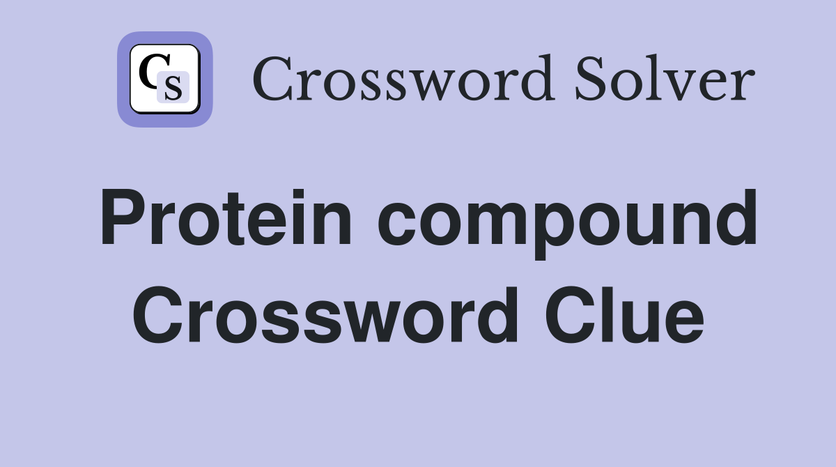 Protein compound Crossword Clue