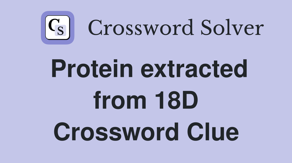 Protein extracted from 18D Crossword Clue
