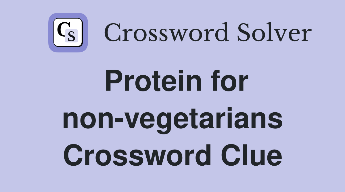 Protein for non-vegetarians Crossword Clue