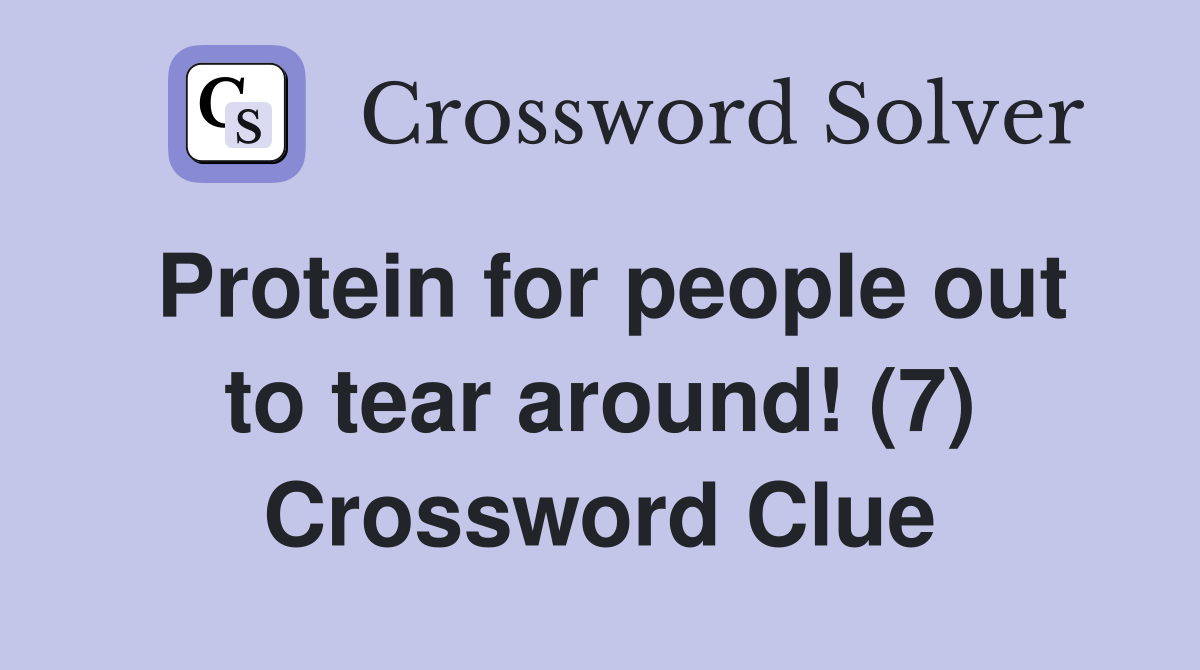 Protein for people out to tear around! (7) Crossword Clue