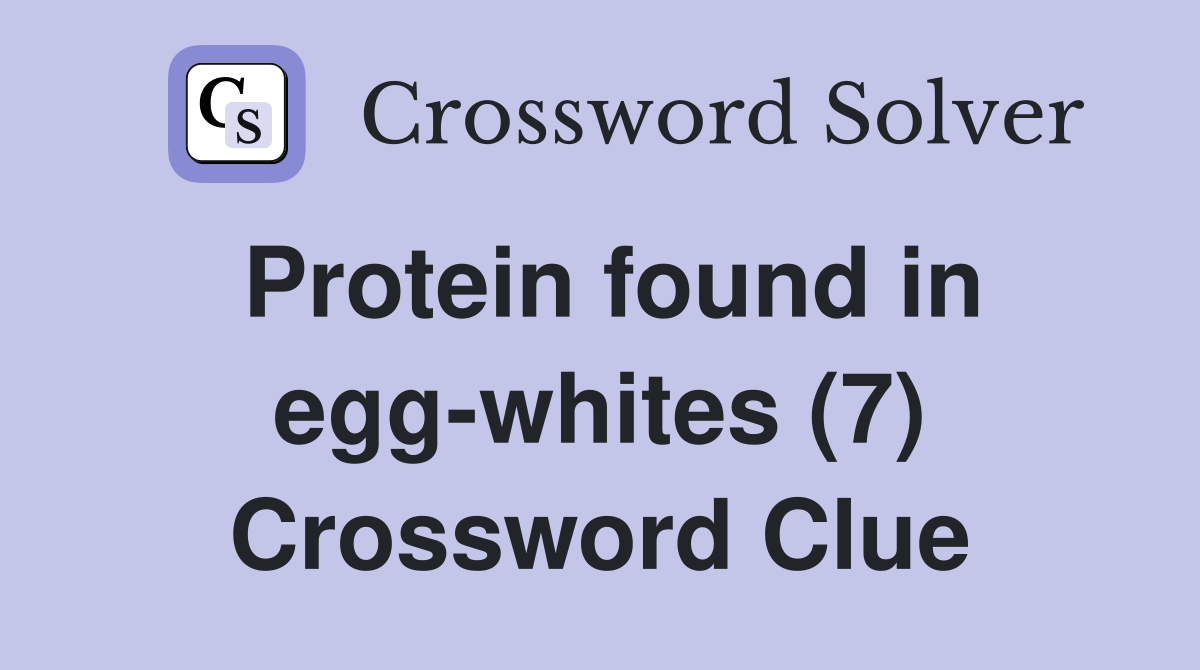 Protein found in egg-whites (7) Crossword Clue