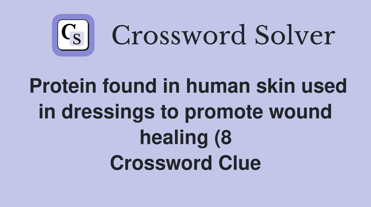 Protein found in human skin used in dressings to promote wound healing Protein found in human skin used in dressings to promote wound healing