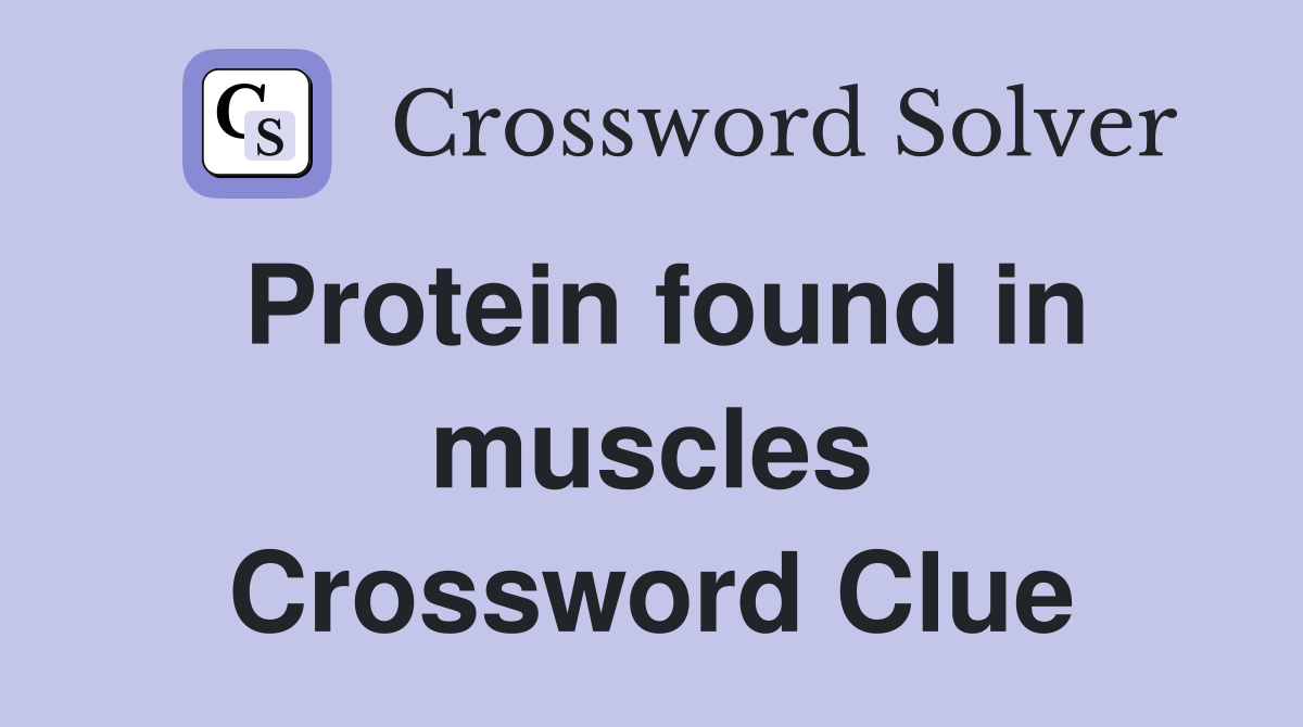 Protein found in muscles Crossword Clue