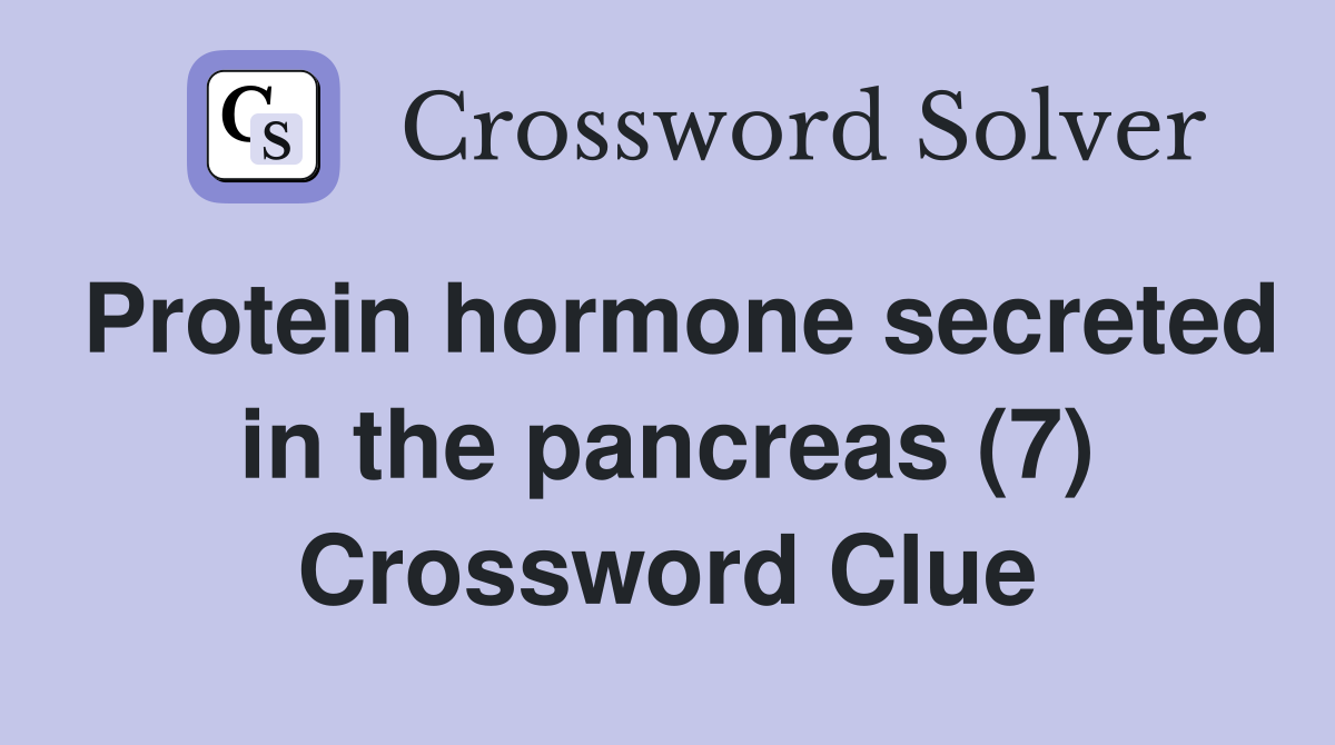 Protein hormone secreted in the pancreas (7) Crossword Clue