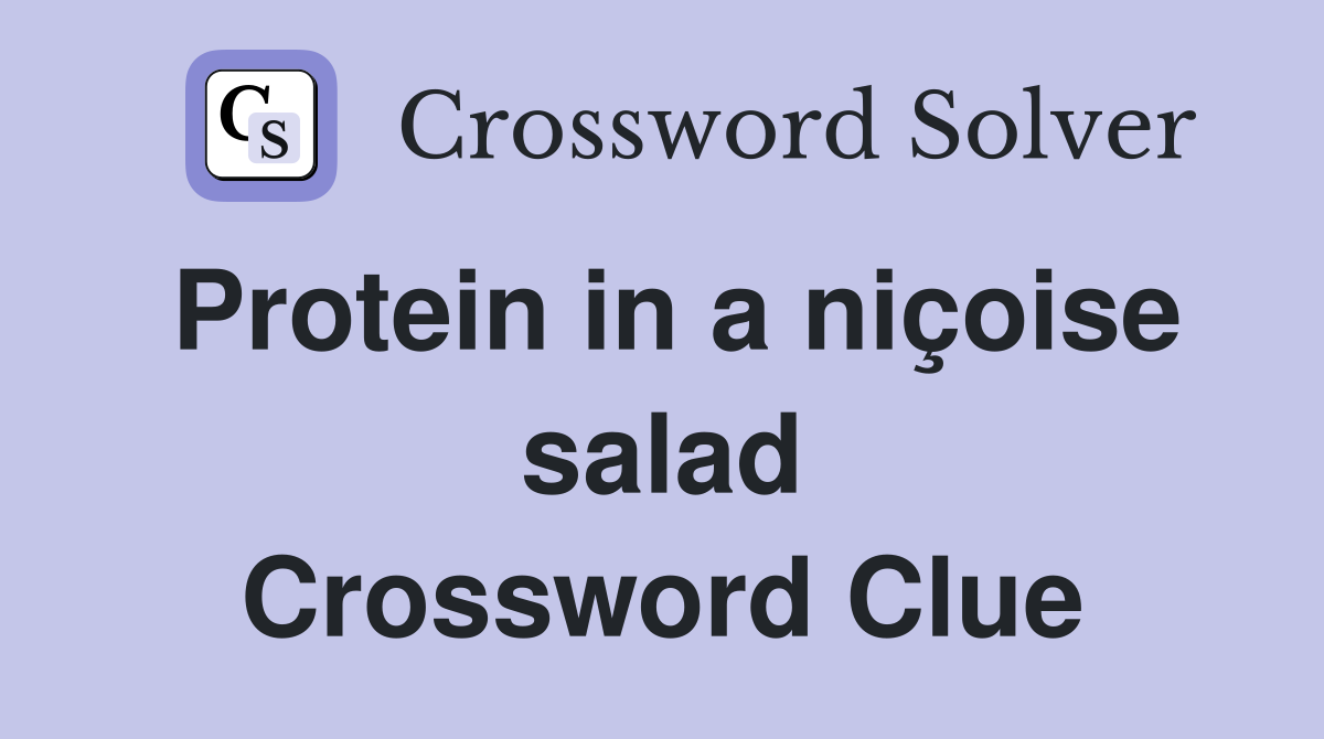 Protein in a niçoise salad Crossword Clue