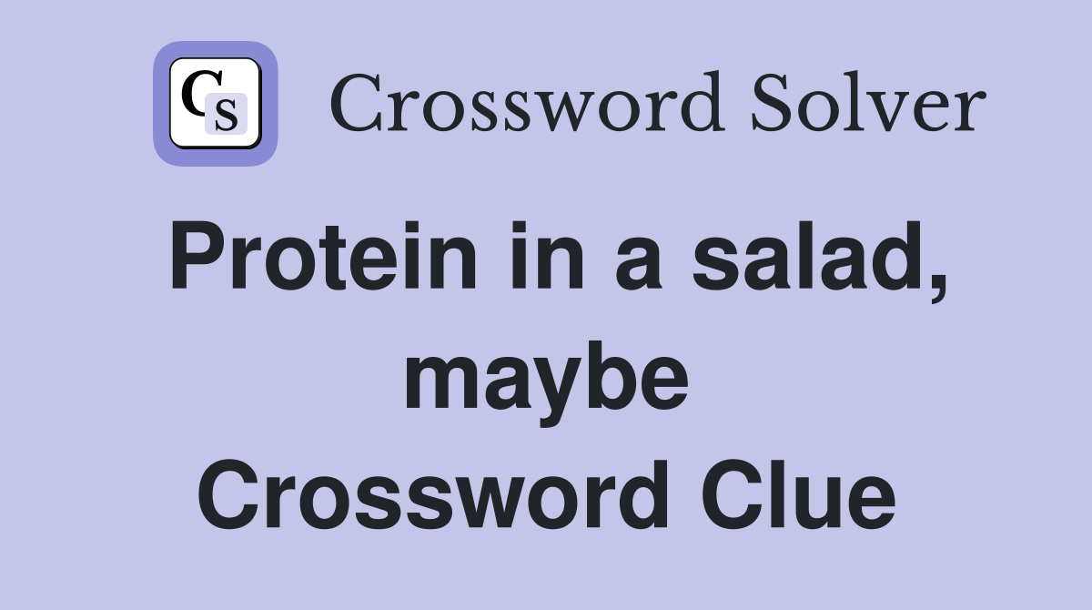 Protein in a salad, maybe Crossword Clue
