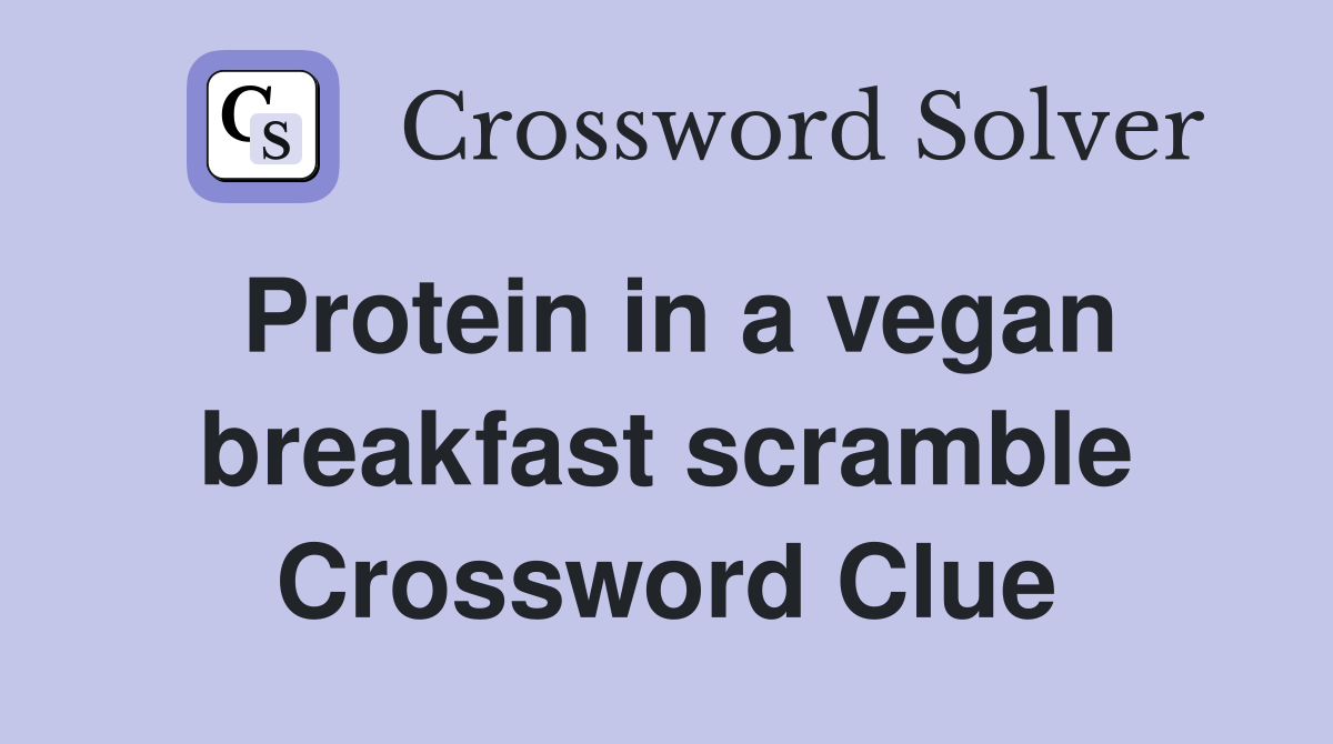 Protein in a vegan breakfast scramble Crossword Clue