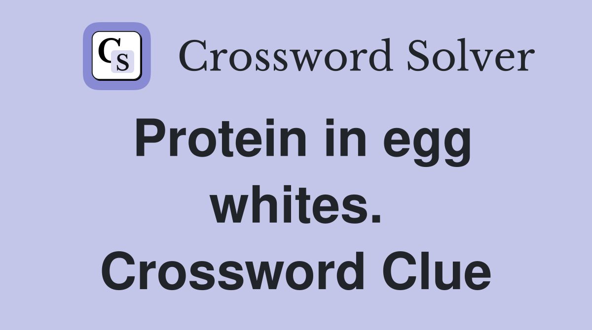 Protein in egg whites. Crossword Clue