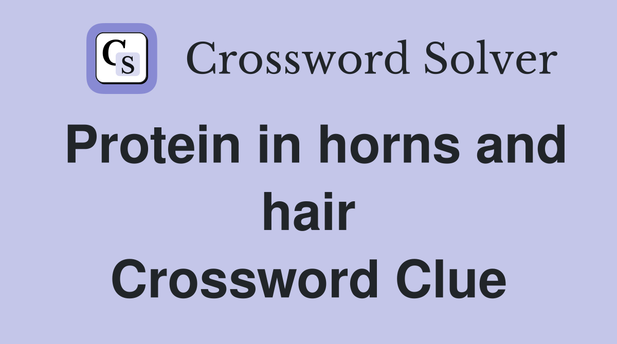 Protein in horns and hair Crossword Clue