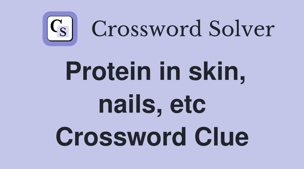 Protein in skin, nails, etc Crossword Clue