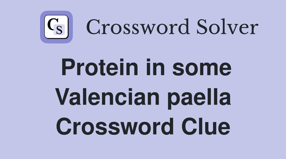 Protein in some Valencian paella Crossword Clue